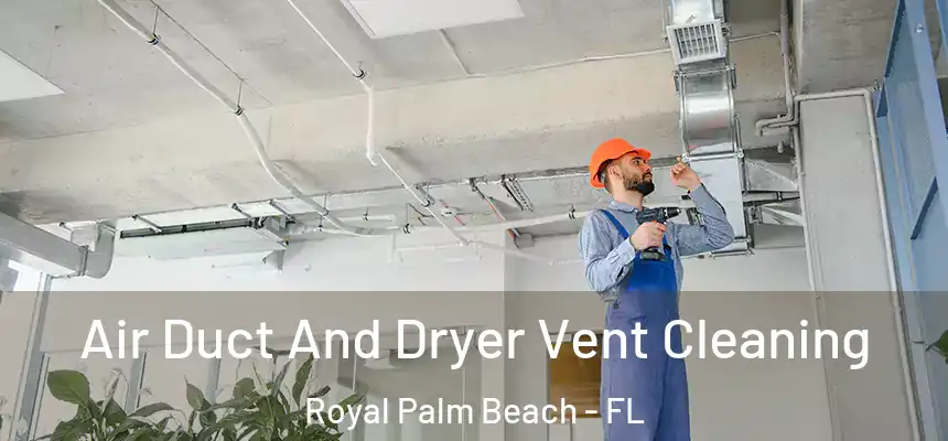 Air Duct And Dryer Vent Cleaning Royal Palm Beach - FL