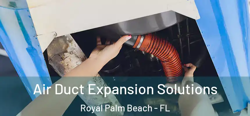 Air Duct Expansion Solutions Royal Palm Beach - FL