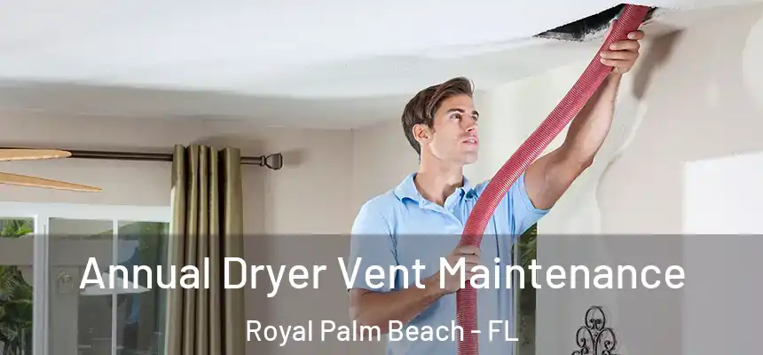 Annual Dryer Vent Maintenance Royal Palm Beach - FL