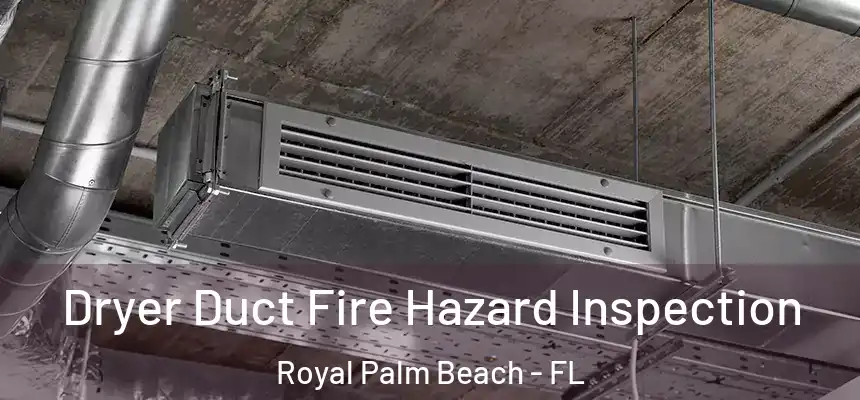 Dryer Duct Fire Hazard Inspection Royal Palm Beach - FL