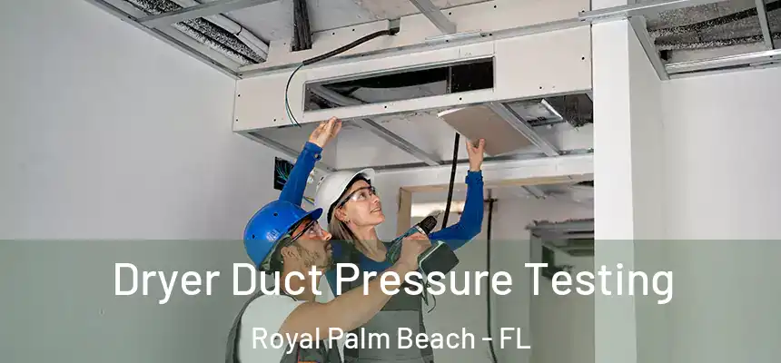 Dryer Duct Pressure Testing Royal Palm Beach - FL