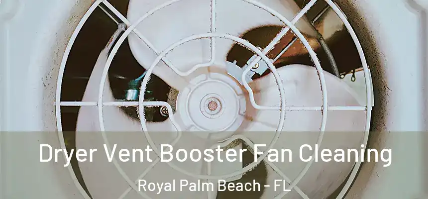 Dryer Vent Booster Fan Cleaning Royal Palm Beach - FL
