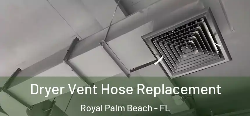 Dryer Vent Hose Replacement Royal Palm Beach - FL