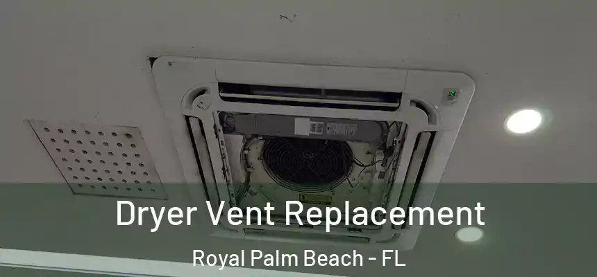 Dryer Vent Replacement Royal Palm Beach - FL