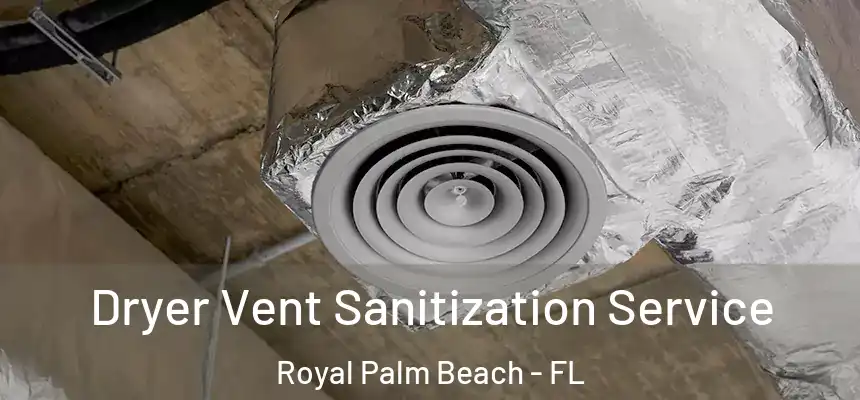 Dryer Vent Sanitization Service Royal Palm Beach - FL