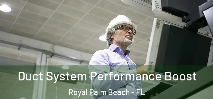 Duct System Performance Boost Royal Palm Beach - FL