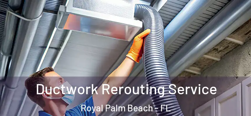 Ductwork Rerouting Service Royal Palm Beach - FL