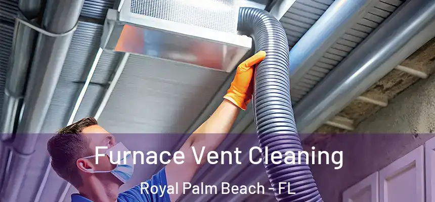 Furnace Vent Cleaning Royal Palm Beach - FL