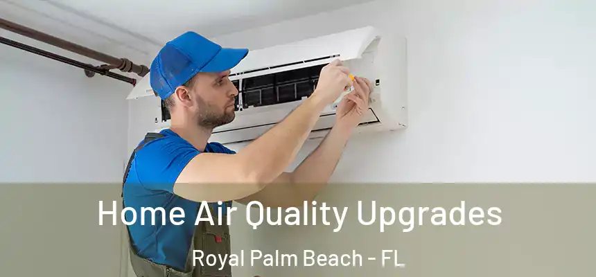 Home Air Quality Upgrades Royal Palm Beach - FL