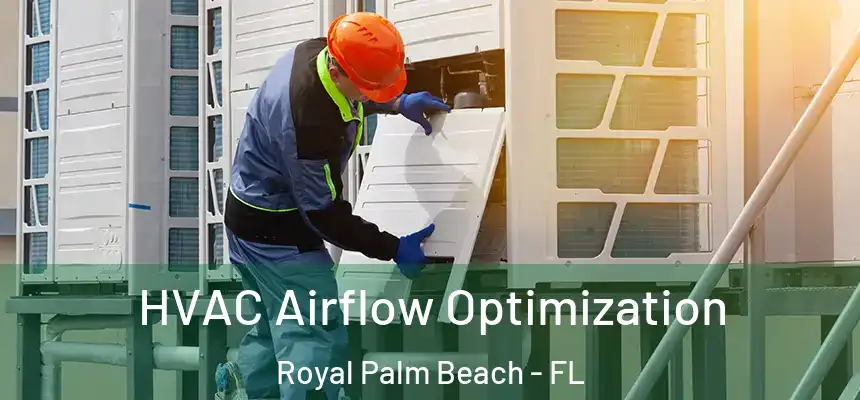 HVAC Airflow Optimization Royal Palm Beach - FL