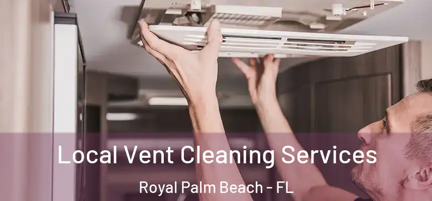 Local Vent Cleaning Services Royal Palm Beach - FL