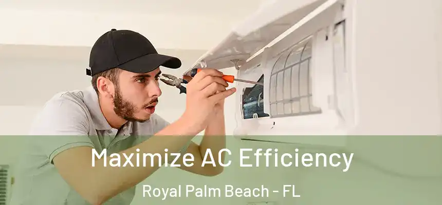 Maximize AC Efficiency Royal Palm Beach - FL