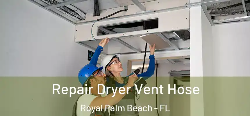 Repair Dryer Vent Hose Royal Palm Beach - FL
