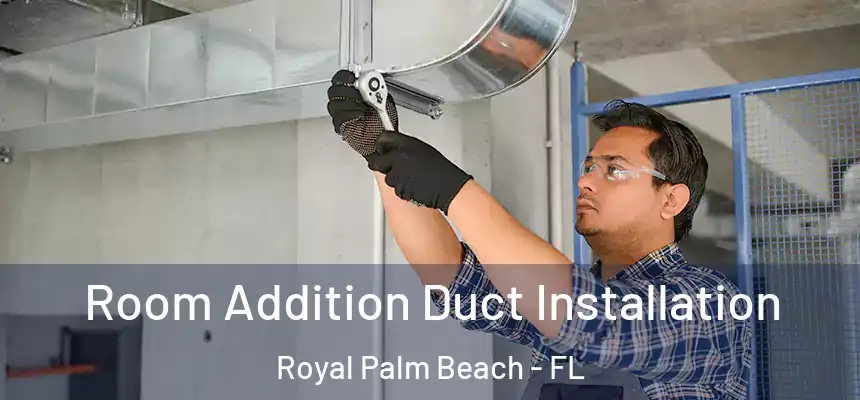 Room Addition Duct Installation Royal Palm Beach - FL