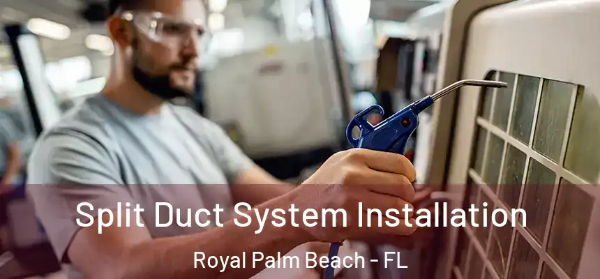 Split Duct System Installation Royal Palm Beach - FL